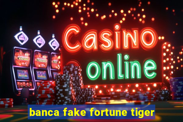 banca fake fortune tiger